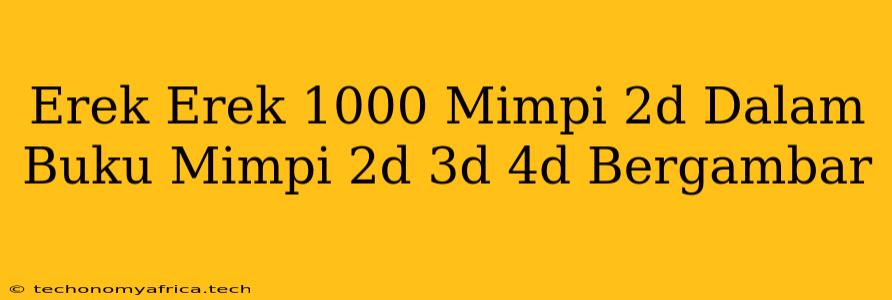 Erek Erek 1000 Mimpi 2d Dalam Buku Mimpi 2d 3d 4d Bergambar