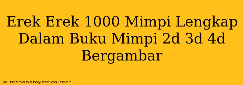 Erek Erek 1000 Mimpi Lengkap Dalam Buku Mimpi 2d 3d 4d Bergambar