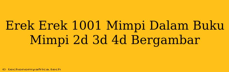 Erek Erek 1001 Mimpi Dalam Buku Mimpi 2d 3d 4d Bergambar