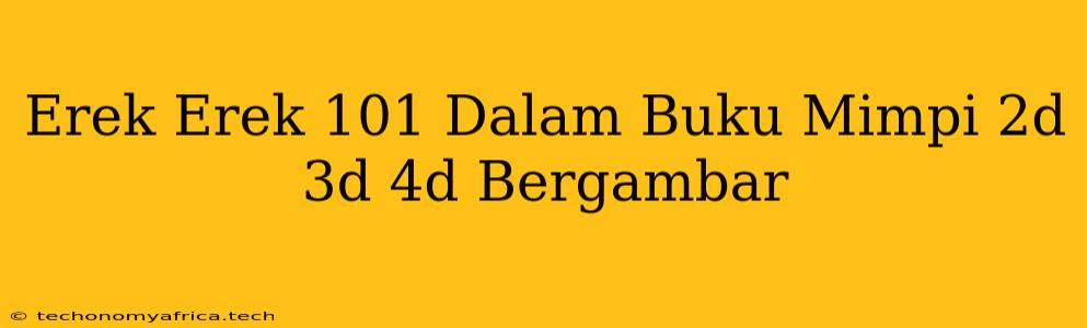 Erek Erek 101 Dalam Buku Mimpi 2d 3d 4d Bergambar