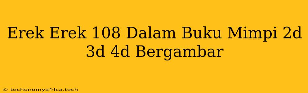 Erek Erek 108 Dalam Buku Mimpi 2d 3d 4d Bergambar