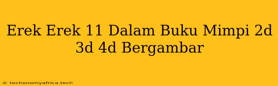 Erek Erek 11 Dalam Buku Mimpi 2d 3d 4d Bergambar