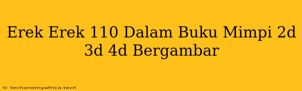 Erek Erek 110 Dalam Buku Mimpi 2d 3d 4d Bergambar