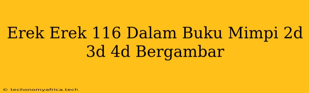 Erek Erek 116 Dalam Buku Mimpi 2d 3d 4d Bergambar