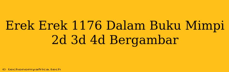 Erek Erek 1176 Dalam Buku Mimpi 2d 3d 4d Bergambar