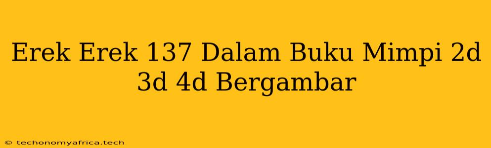 Erek Erek 137 Dalam Buku Mimpi 2d 3d 4d Bergambar