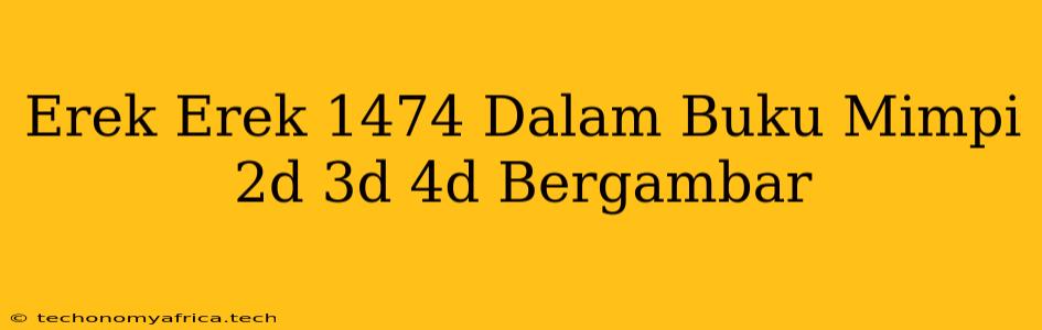 Erek Erek 1474 Dalam Buku Mimpi 2d 3d 4d Bergambar