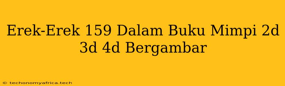 Erek-Erek 159 Dalam Buku Mimpi 2d 3d 4d Bergambar