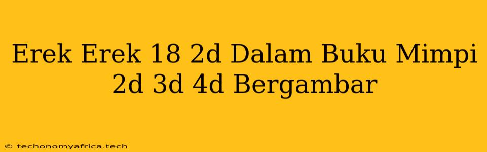 Erek Erek 18 2d Dalam Buku Mimpi 2d 3d 4d Bergambar