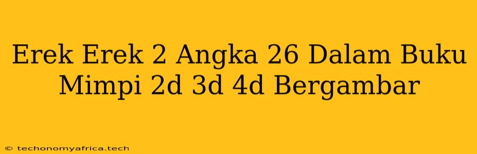 Erek Erek 2 Angka 26 Dalam Buku Mimpi 2d 3d 4d Bergambar