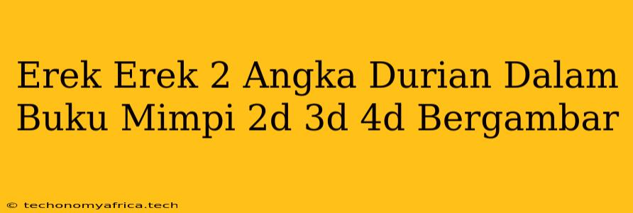 Erek Erek 2 Angka Durian Dalam Buku Mimpi 2d 3d 4d Bergambar