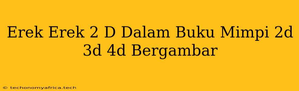 Erek Erek 2 D Dalam Buku Mimpi 2d 3d 4d Bergambar