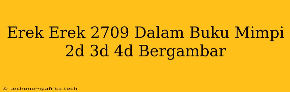 Erek Erek 2709 Dalam Buku Mimpi 2d 3d 4d Bergambar