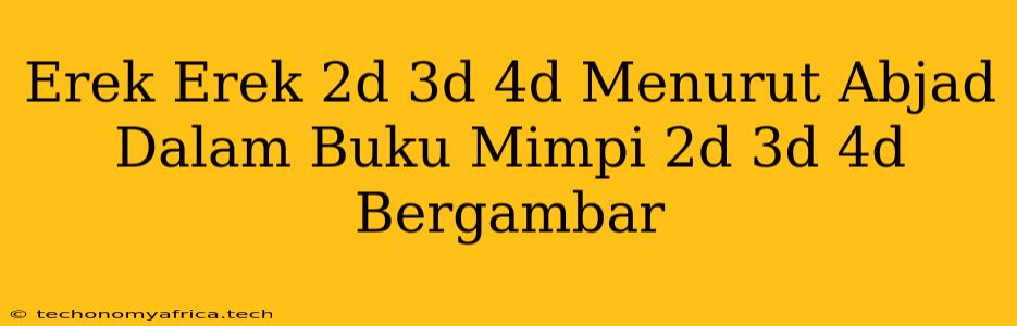 Erek Erek 2d 3d 4d Menurut Abjad Dalam Buku Mimpi 2d 3d 4d Bergambar