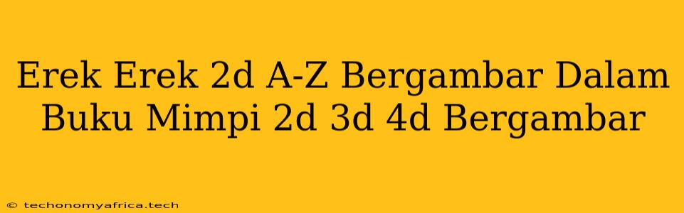 Erek Erek 2d A-Z Bergambar Dalam Buku Mimpi 2d 3d 4d Bergambar