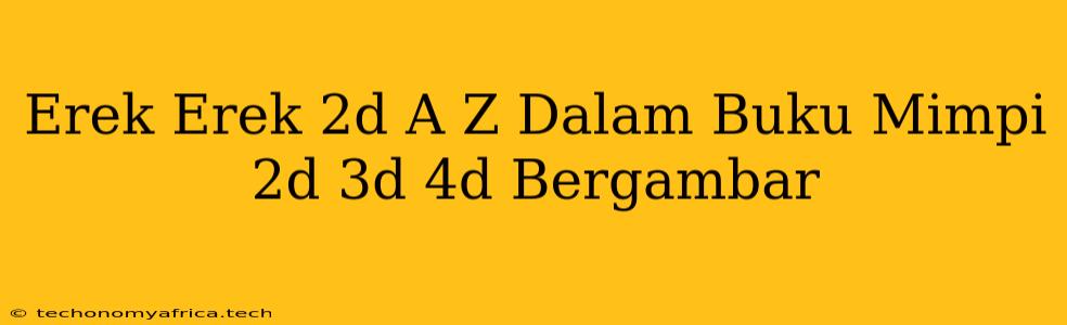 Erek Erek 2d A Z Dalam Buku Mimpi 2d 3d 4d Bergambar