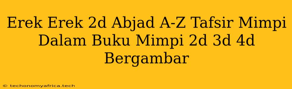 Erek Erek 2d Abjad A-Z Tafsir Mimpi Dalam Buku Mimpi 2d 3d 4d Bergambar