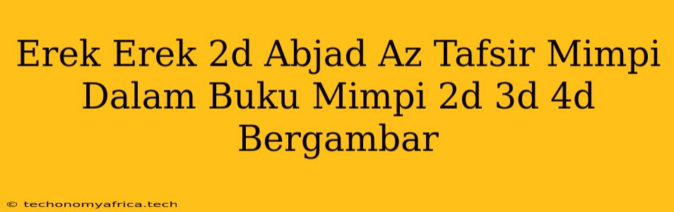 Erek Erek 2d Abjad Az Tafsir Mimpi Dalam Buku Mimpi 2d 3d 4d Bergambar