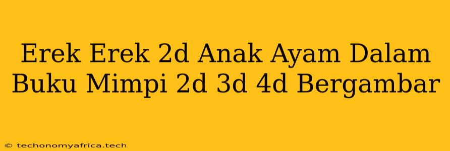 Erek Erek 2d Anak Ayam Dalam Buku Mimpi 2d 3d 4d Bergambar