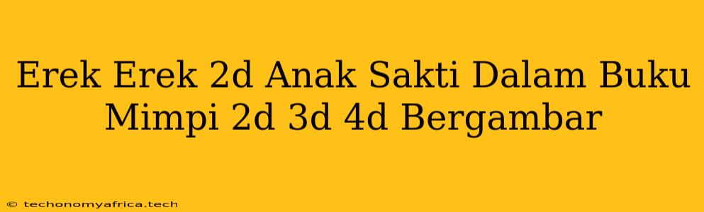 Erek Erek 2d Anak Sakti Dalam Buku Mimpi 2d 3d 4d Bergambar