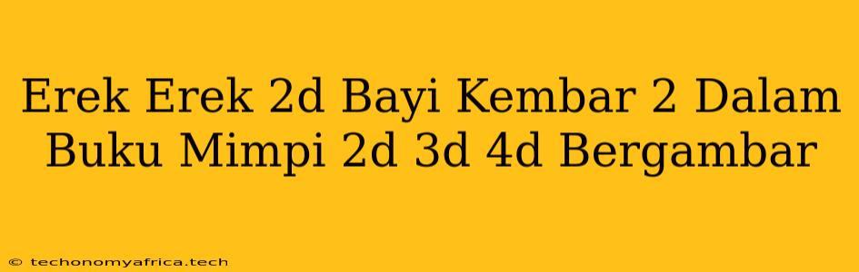 Erek Erek 2d Bayi Kembar 2 Dalam Buku Mimpi 2d 3d 4d Bergambar