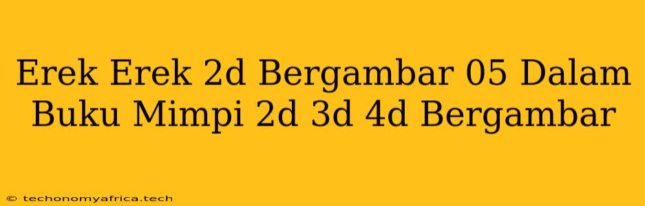 Erek Erek 2d Bergambar 05 Dalam Buku Mimpi 2d 3d 4d Bergambar