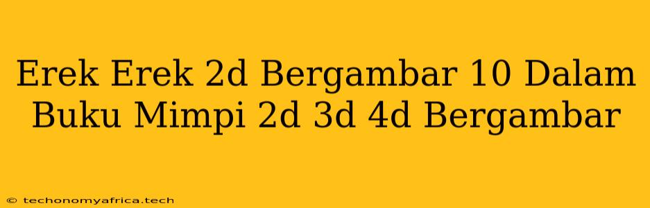 Erek Erek 2d Bergambar 10 Dalam Buku Mimpi 2d 3d 4d Bergambar