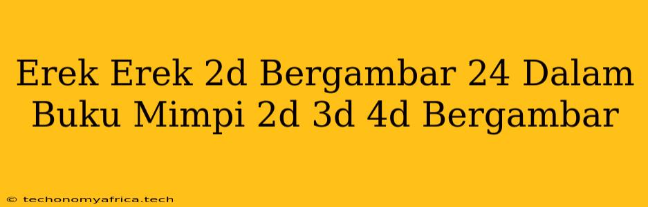 Erek Erek 2d Bergambar 24 Dalam Buku Mimpi 2d 3d 4d Bergambar