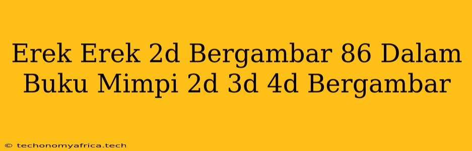 Erek Erek 2d Bergambar 86 Dalam Buku Mimpi 2d 3d 4d Bergambar