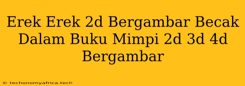 Erek Erek 2d Bergambar Becak Dalam Buku Mimpi 2d 3d 4d Bergambar