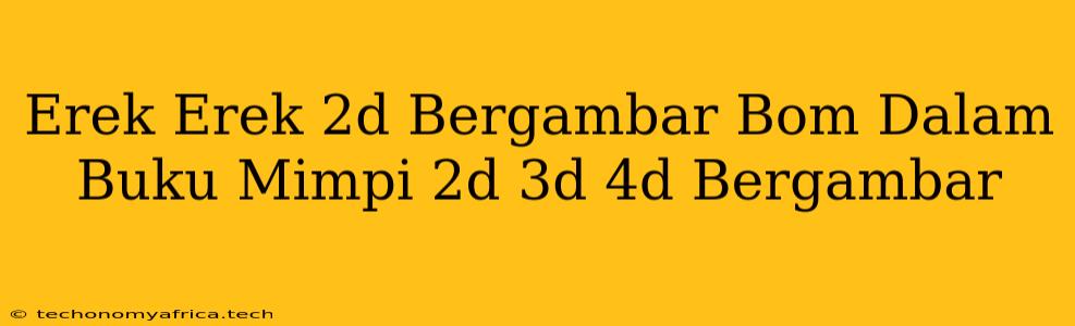 Erek Erek 2d Bergambar Bom Dalam Buku Mimpi 2d 3d 4d Bergambar