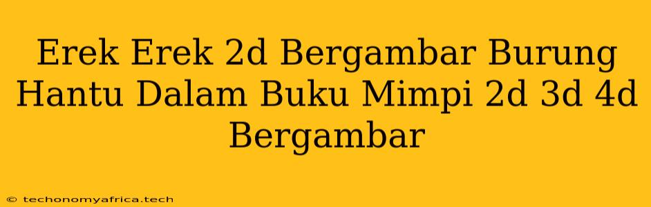 Erek Erek 2d Bergambar Burung Hantu Dalam Buku Mimpi 2d 3d 4d Bergambar