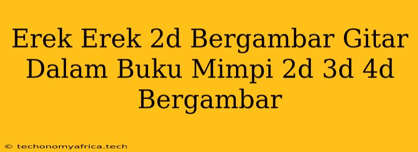 Erek Erek 2d Bergambar Gitar Dalam Buku Mimpi 2d 3d 4d Bergambar