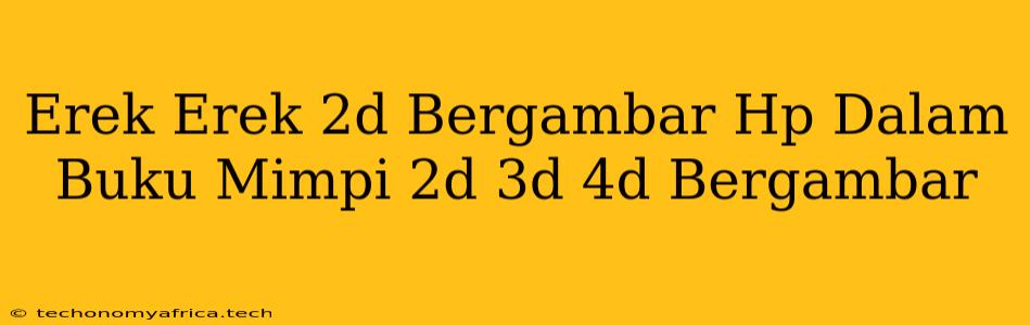 Erek Erek 2d Bergambar Hp Dalam Buku Mimpi 2d 3d 4d Bergambar