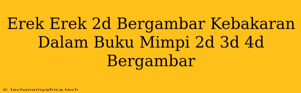 Erek Erek 2d Bergambar Kebakaran Dalam Buku Mimpi 2d 3d 4d Bergambar