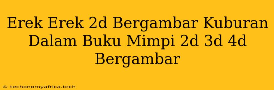 Erek Erek 2d Bergambar Kuburan Dalam Buku Mimpi 2d 3d 4d Bergambar