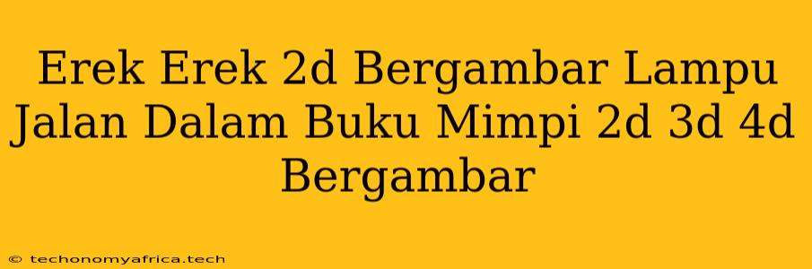 Erek Erek 2d Bergambar Lampu Jalan Dalam Buku Mimpi 2d 3d 4d Bergambar