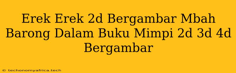 Erek Erek 2d Bergambar Mbah Barong Dalam Buku Mimpi 2d 3d 4d Bergambar