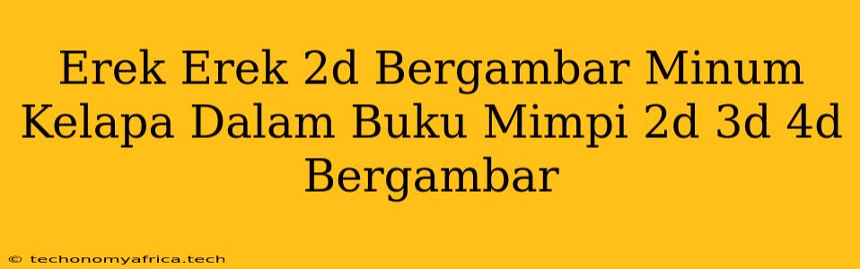 Erek Erek 2d Bergambar Minum Kelapa Dalam Buku Mimpi 2d 3d 4d Bergambar