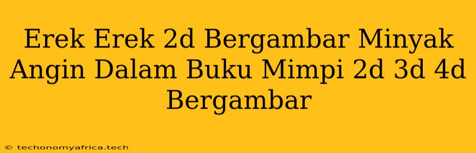 Erek Erek 2d Bergambar Minyak Angin Dalam Buku Mimpi 2d 3d 4d Bergambar