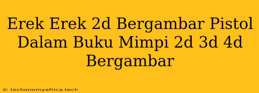 Erek Erek 2d Bergambar Pistol Dalam Buku Mimpi 2d 3d 4d Bergambar