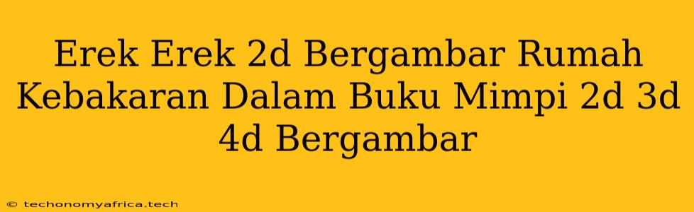 Erek Erek 2d Bergambar Rumah Kebakaran Dalam Buku Mimpi 2d 3d 4d Bergambar