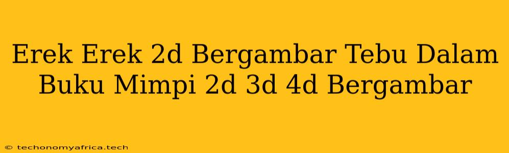 Erek Erek 2d Bergambar Tebu Dalam Buku Mimpi 2d 3d 4d Bergambar