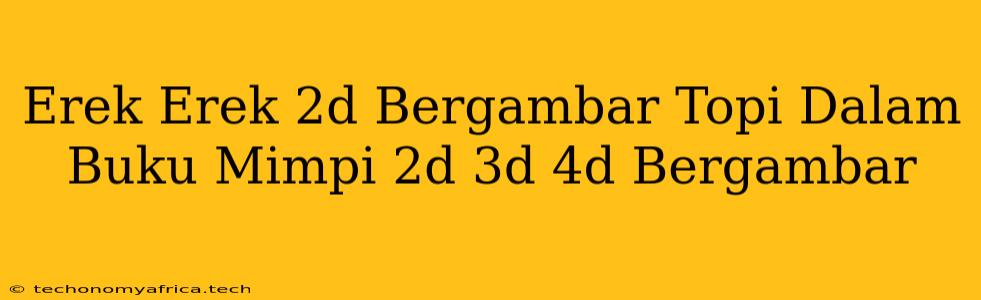 Erek Erek 2d Bergambar Topi Dalam Buku Mimpi 2d 3d 4d Bergambar