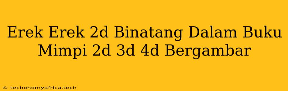 Erek Erek 2d Binatang Dalam Buku Mimpi 2d 3d 4d Bergambar