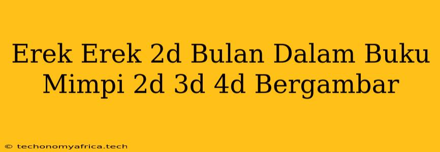 Erek Erek 2d Bulan Dalam Buku Mimpi 2d 3d 4d Bergambar