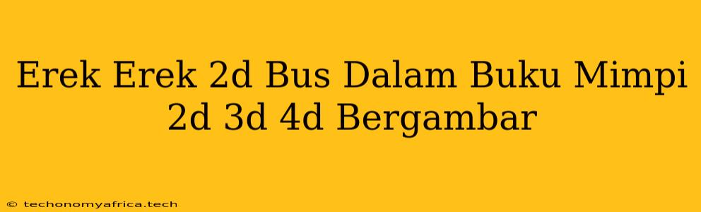 Erek Erek 2d Bus Dalam Buku Mimpi 2d 3d 4d Bergambar