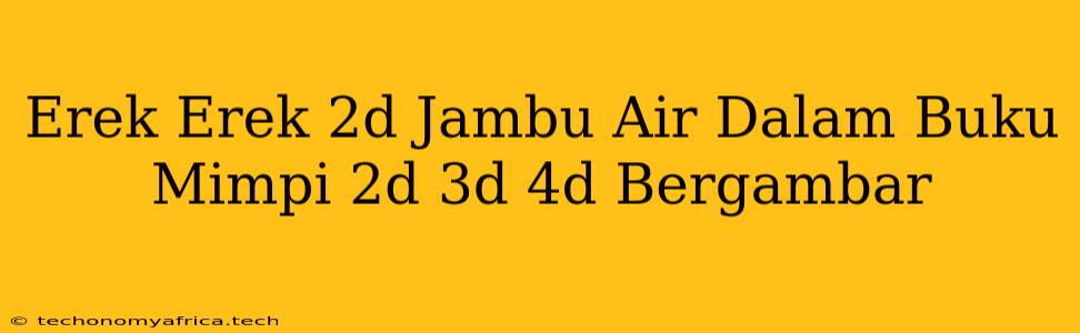 Erek Erek 2d Jambu Air Dalam Buku Mimpi 2d 3d 4d Bergambar