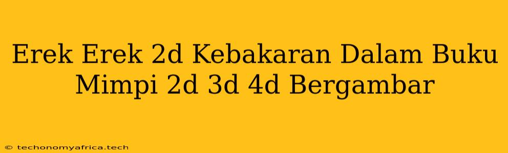 Erek Erek 2d Kebakaran Dalam Buku Mimpi 2d 3d 4d Bergambar