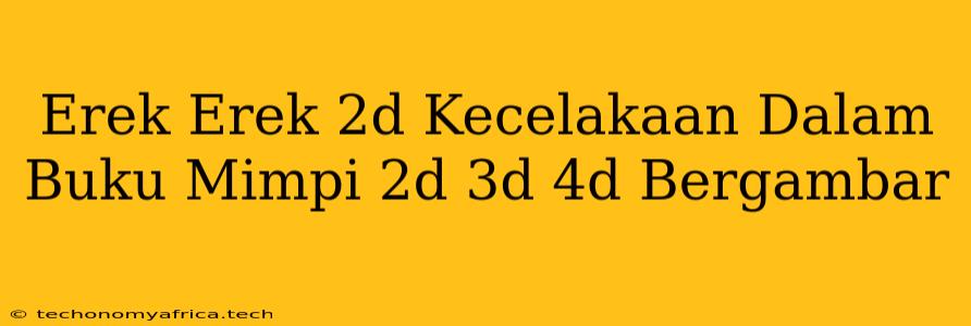 Erek Erek 2d Kecelakaan Dalam Buku Mimpi 2d 3d 4d Bergambar